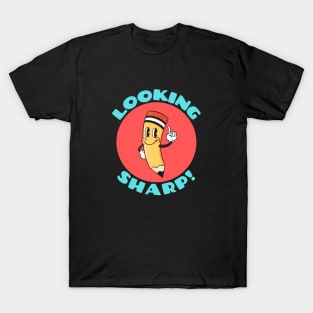 Looking Sharp | Cute Pencil Pun T-Shirt